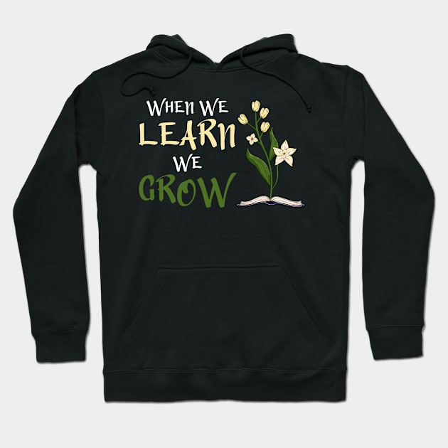 When We Learn, We Grow Hoodie by Miranda Nelson